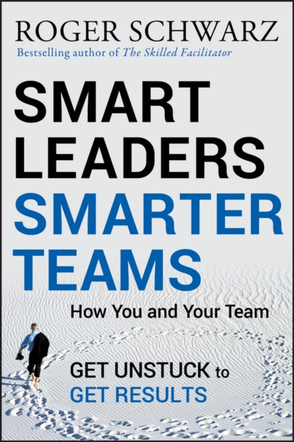 Book cover of: Smart Leaders, Smarter Teams. By: Roger M. Schwarz