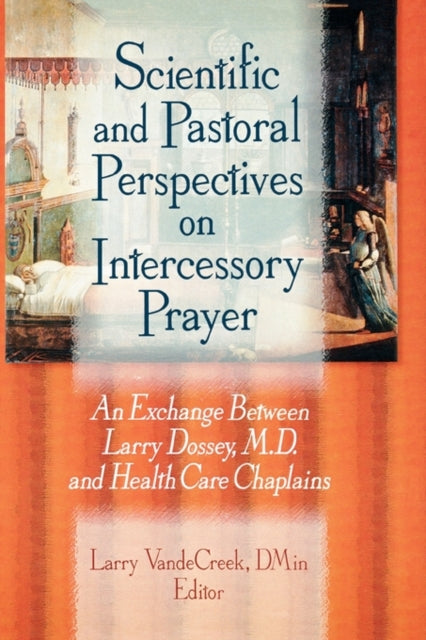 Book cover of: Scientific and Pastoral Perspectives on Intercessory Prayer. By: Larry Dossey