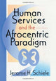 Book cover of: Human Services and the Afrocentric Paradigm. By: Jerome H. Schiele
