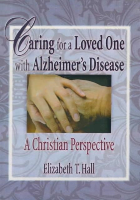 Book cover of: Caring for a Loved One with Alzheimer's Disease. By: Elizabeth T. Hall