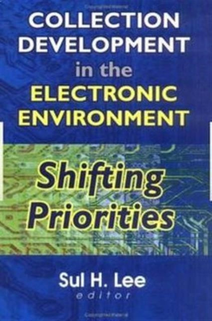 Book cover of: Collection Development in the Electronic Environment. By: Sul H. Lee