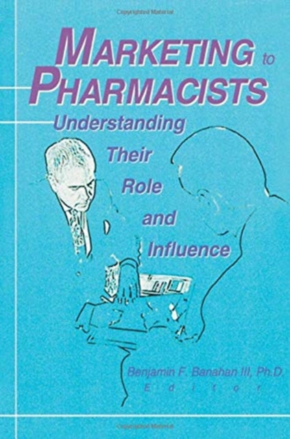 Book cover of: Marketing to Pharmacists. By: Benjamin F. Banahan III