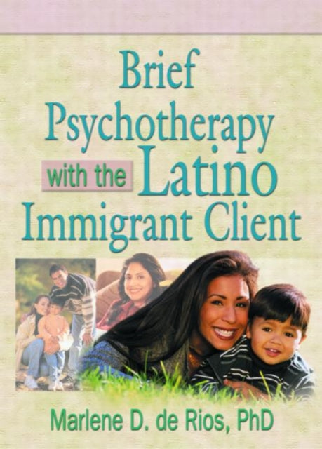 Book cover of: Brief Psychotherapy with the Latino Immigrant Client. By: Marlene Dobkin De Rios