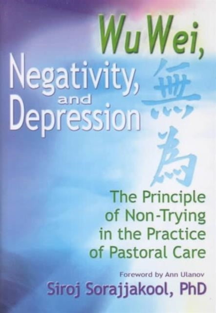 Book cover of: Wu Wei, Negativity, and Depression. By: Siroj Sorajjakool Ph.D.