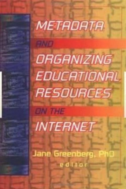 Book cover of: Metadata and Organizing Educational Resources on the Internet. By: Jane, Ph.D. Greenberg