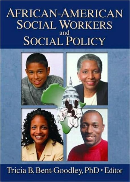 Book cover of: African-American Social Workers and Social Policy. By: Tricia B. Bent-Goodley