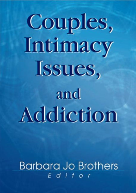Book cover of: Couples, Intimacy Issues, and Addiction. By: Barbara Jo Brothers