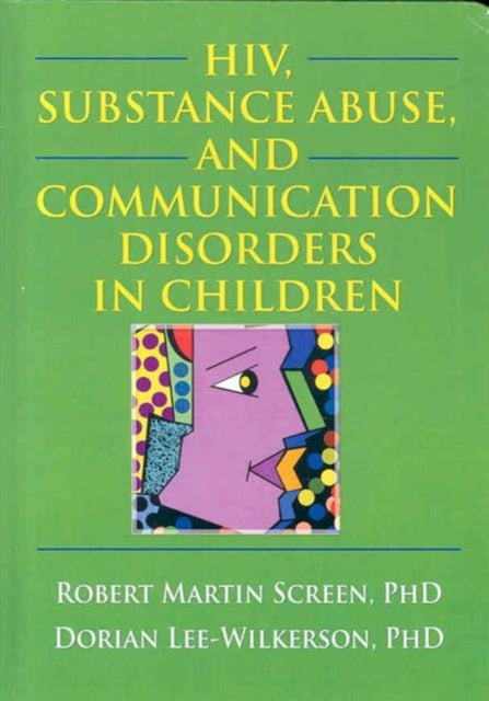 Book cover of: HIV, Substance Abuse, and Communication Disorders in Children. By: Robert Martin Screen