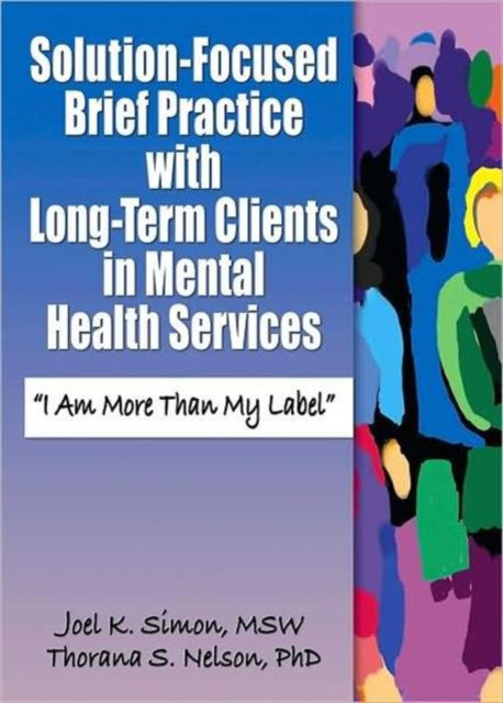 Book cover of: Solution-Focused Brief Practice with Long-Term Clients in Mental Health Services. By: Joel K. Simon