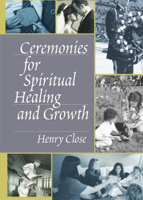 Book cover of: Ceremonies for Spiritual Healing and Growth. By: Close, Henry T. Th. M.
