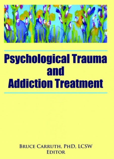 Book cover of: Psychological Trauma and Addiction Treatment. By: Bruce Carruth