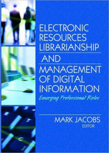 Book cover of: Electronic Resources Librarianship and Management of Digital Information
