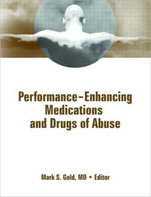 Book cover of: Performance Enhancing Medications and Drugs of Abuse. By: Mark S. Gold
