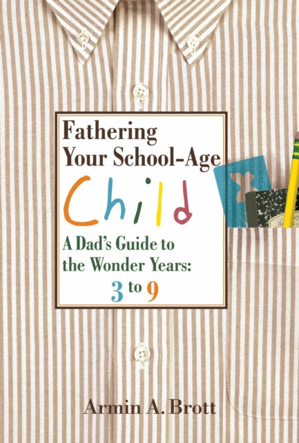 Book cover of: Fathering Your School-Age Child. By: Armin A. Brott