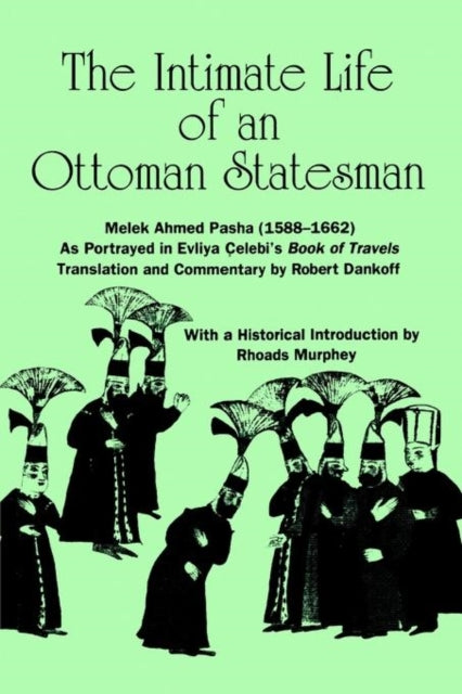 Book cover of: Intimate Life of an Ottoman Statesman, Melek Ahmed Pasha (1588-1662). By: Robert Dankoff
