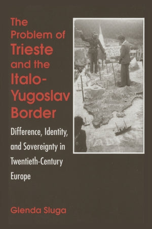 The Problem of Trieste and the Italo-Yugoslav Border