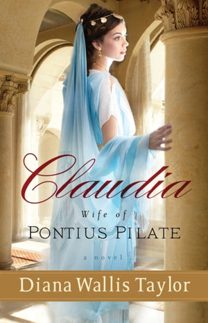 Claudia, Wife of Pontius Pilate – A Novel