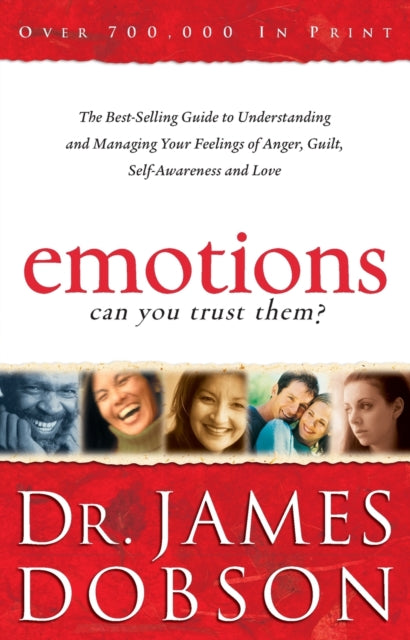 Book cover of: Emotions: Can You Trust Them? – The Best–Selling Guide to Understanding and Managing Your Feelings of Anger, Guilt, Self–Awareness and Love. By: James C. Dobson