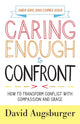 Book cover of: Caring Enough to Confront – How to Transform Conflict with Compassion and Grace
