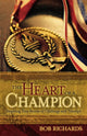 Book cover of: Heart of a Champion – Inspiring True Stories of Challenge and Triumph. By: Bob Richards