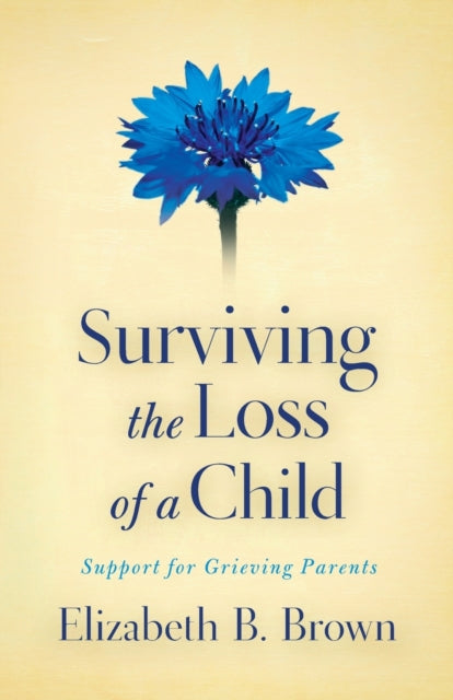 Book cover of: Surviving the Loss of a Child – Support for Grieving Parents. By: Elizabeth B. Brown