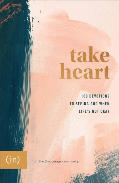 Book cover of: Take Heart – 100 Devotions to Seeing God When Life`s Not Okay. By: (in)courage