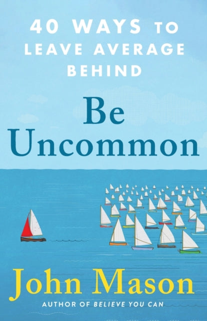 Be Uncommon – 40 Ways to Leave Average Behind 9780800738921 John Mason - undifferentiated