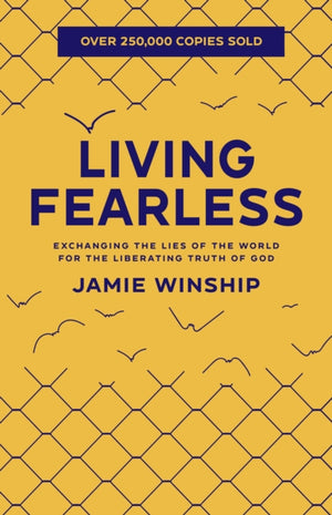 Living Fearless – Exchanging the Lies of the World for the Liberating Truth of God