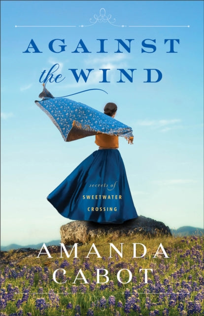 Book cover of: Against the Wind. By: Amanda Cabot