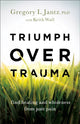 Book cover of: Triumph over Trauma – Find Healing and Wholeness from Past Pain. By: Gregory L. Jantz