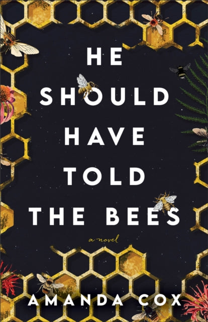 Book cover of: He Should Have Told the Bees – A Novel. By: Amanda Cox