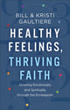Book cover of: Healthy Feelings, Thriving Faith – Growing Emotionally and Spiritually through the Enneagram. By: Bill Gaultiere