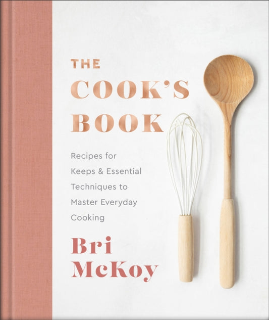 Book cover of: Cook`s Book – Recipes for Keeps & Essential Techniques to Master Everyday Cooking. By: Bri McKoy