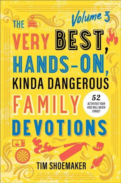 The Very Best, Hands-On, Kinda Dangerous Family Devotions, Volume 3