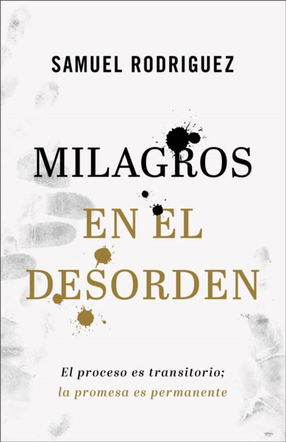 Milagros en el desorden – El proceso es transitorio; la promesa es permanente