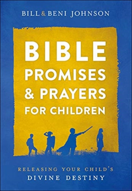 Book cover of: Bible Promises and Prayers for Children – Releasing Your Child`s Divine Destiny. By: Bill Johnson
