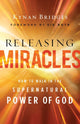 Book cover of: Releasing Miracles – How to Walk in the Supernatural Power of God. By: Kynan Bridges