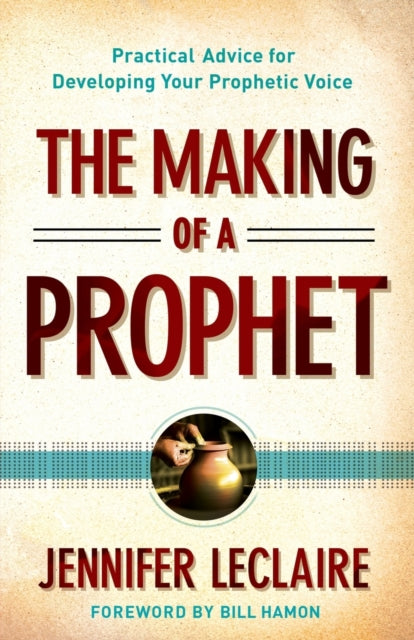 Book cover of: Making of a Prophet – Practical Advice for Developing Your Prophetic Voice. By: Jennifer LeClaire