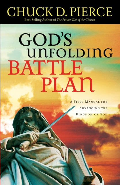 Book cover of: God`s Unfolding Battle Plan – A Field Manual for Advancing the Kingdom of God. By: Chuck D. Pierce