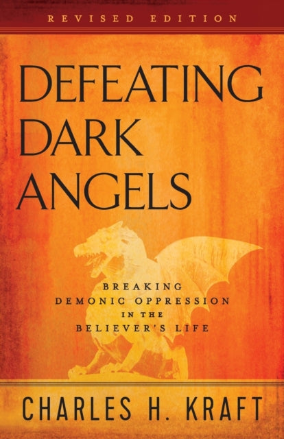 Book cover of: Defeating Dark Angels – Breaking Demonic Oppression in the Believer`s Life. By: Charles H. Kraft
