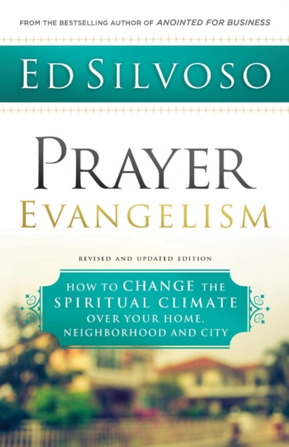 Book cover of: Prayer Evangelism – How to Change the Spiritual Climate over Your Home, Neighborhood and City. By: Ed Silvoso