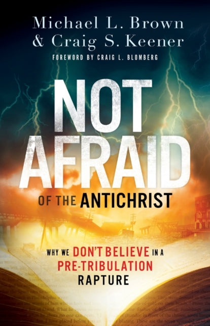 Book cover of: Not Afraid of the Antichrist – Why We Don`t Believe in a Pre–Tribulation Rapture. By: Michael L. Brown