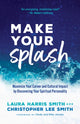Make Your Splash – Maximize Your Career and Cultural Impact by Discovering Your Spiritual Personality 9780800799199 Laura Harris Smith