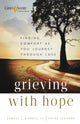 Book cover of: Grieving with Hope – Finding Comfort as You Journey through Loss. By: Hodges, Samuel J. IV