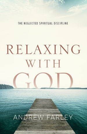 Relaxing with God – The Neglected Spiritual Discipline