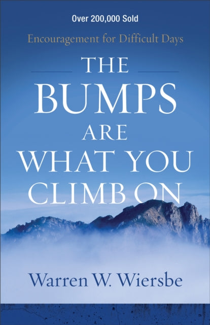 Book cover of: Bumps Are What You Climb On – Encouragement for Difficult Days. By: Warren W. Wiersbe