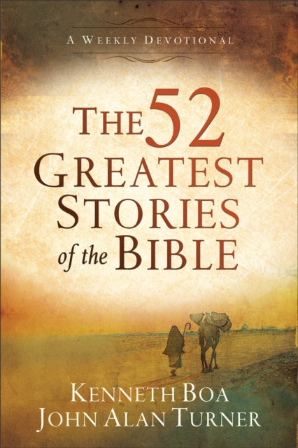 Book cover of: 52 Greatest Stories of the Bible – A Weekly Devotional. By: Kenneth Boa