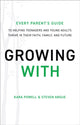 Book cover of: Growing With – Every Parent`s Guide to Helping Teenagers and Young Adults Thrive in Their Faith, Family, and Future. By: Kara Powell