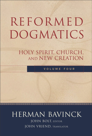 Reformed Dogmatics – Holy Spirit, Church, and New Creation