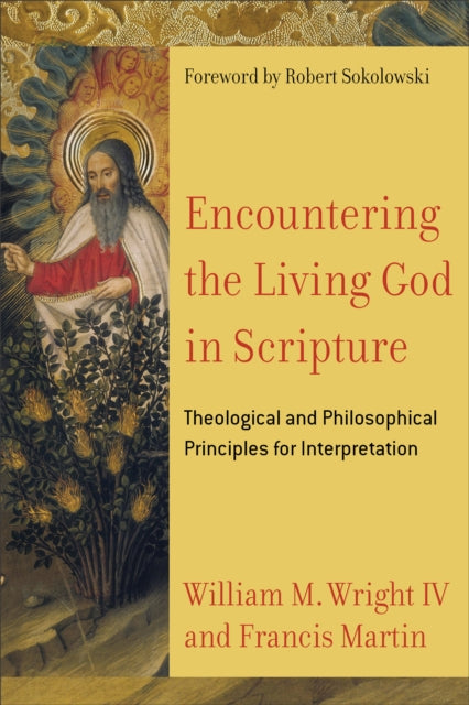 Book cover of: Encountering the Living God in Scripture – Theological and Philosophical Principles for Interpretation. By: William M. Wright IV